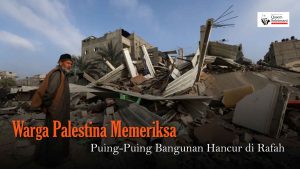 [VIDEO] - Warga Palestina Memeriksa Puing-Puing Bangunan Hancur di Rafah